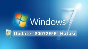 Windows 7 80072EFE Hatası ve SHA-2 İmzalama Desteği Eksikliği